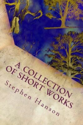 A Collection Of Short Works