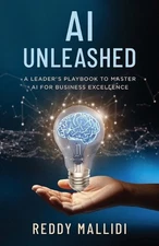 AI Unleashed: A Leader's Playbook to Master AI for Business Excellence by Reddy