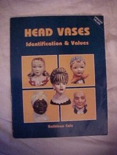 HEAD VASES: ID AND VALUES by COLE; COLLECTOR BOOKS (1991