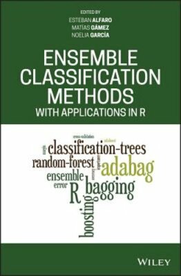 Ensemble Classification Methods with Applications in R by Esteban Alfaro: New