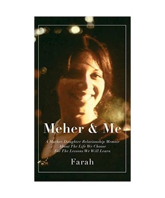 Meher & Me: A Mother-Daughter Relationship Memoir About The Life We Choose For T