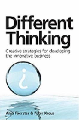 Different Thinking: Creative Strategies for Developing the Innovative Business