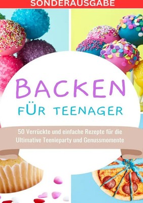 Young Hot Kitchen Team | Backen für Teenager: 50 Verrückte und einfache...