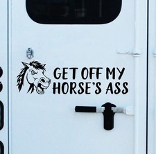 Get Off My Horse's Ass Vinyl Sticker Decal Funny Horse Trailer Tailgater