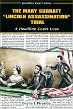 The Mary Surratt Lincoln Assassination Trial: A Headline Court Case