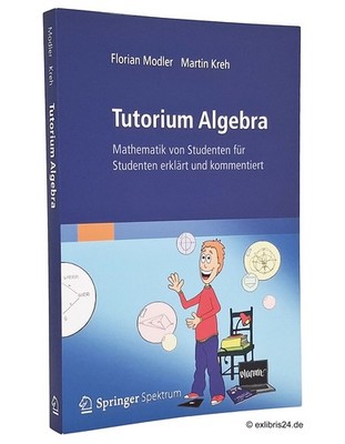Florian Modler/Martin Kreh: Tutorium Algebra | Springer Spektrum