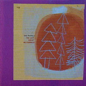 The Pastels - The Last Great Wilderness  [VINYL]