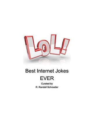 BEST Internet Jokes Ever: Gathered since 2001: Gathered since 2001, R. Randall S