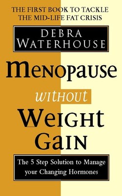 Menopause Without Weight Gain: The 5 Step Soluti by Waterhouse, Debra 0722534493