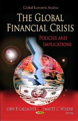 Global Financial Crisis : Policies and Implications, Hardcover by Gallagher, ...