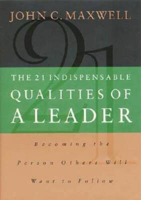 The 21 Indispensable Qualities of a Leader: Becoming the Person Others Wi - GOOD
