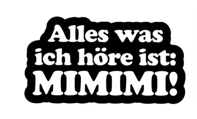 Alles was ich höre ist Mimimi Aufkleber Auto Fenster Wand Möbel Dekoration