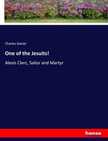 One Of The Jesuits! Alexis Clerc, Sailor And Martyr Charles Daniel Taschenbuch