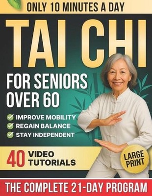 10-Minute Tai Chi for Seniors Over 60: A Step-by-Step 21-Day Plan to Regain Bala