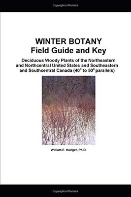 WINTER BOTANY FIELD GUIDE AND KEY: DECIDUOUS WOODY PLANTS By Kuriger William