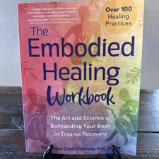 The Embodied Healing Workbook: The Art and Science of Befriending Your Body