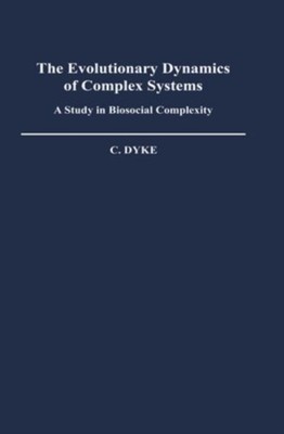 The Evolutionary Dynamics of Complex Systems : A Study in Biosoci