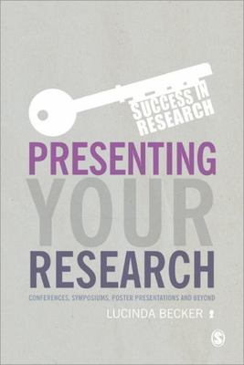 Presenting Your Research: Conferences, Symposiums, Poster Presentations and Bey