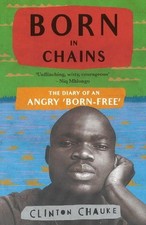 Born in chains: The diary of an angry 'born-free' by Clinton Chauke Paperback Bo
