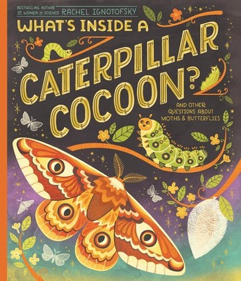 What's Inside a Caterpillar Cocoon?: And Other Questions About Moths & Butterfli
