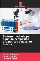 Mayuri A. Borad (U. A.) | SíNtese Mediada Por áGua De Compostos AromáTicos à...