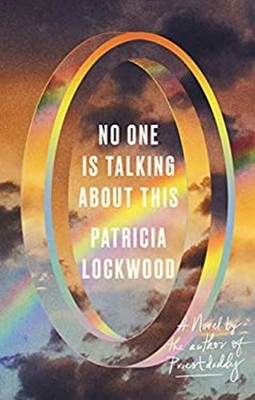 No One Is Talking about This : A Novel Hardcover Patricia Lockwoo