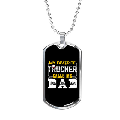 My Favorite Trucker Calls Me Dad Dog Tag Stainless Steel or 18k Gold 24'' Chain