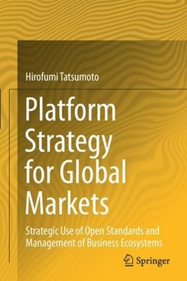 Platform Strategy for Global Markets: Strategic Use of Open Standards and: New