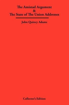 Amistad Argument & the State of the Union Addresses, Hardcover by Adams, John...