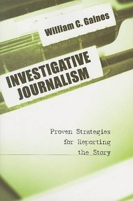 Investigative Journalism: Proven Strategies For Reporting the Story - GOOD