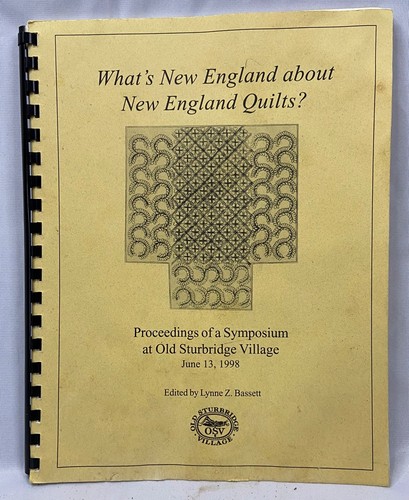 WHAT'S NEW ENGLAND ABOUT NEW ENGLAND QUILTS? - SYMPOSIUM OLD STURBRIDGE VILLAGE