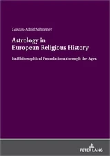 Astrology in European Religious History: Its Philosophical Foundations Through t
