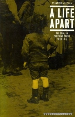 A life apart: The English working class, 1890-1914,Standish Meac