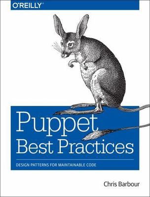 Puppet Best Practices: Design Patterns for Maintainable Code, Barbour, Chris PB