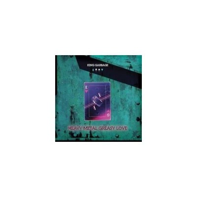 KING GARBAGE: HEAVY METAL GREASY LOVE - CD