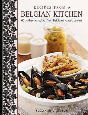 Recipes from a Belgian Kitchen: 60 Authentic Recipes from Belgium's Classic...