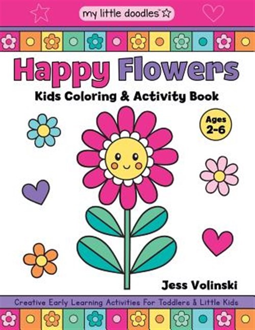 My Little Doodles Happy Flowers Kids Coloring & Activity Book: Creative Early...