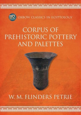 Corpus of Prehistoric Pottery and Palettes by W.M. Flinders Petrie Paperback Boo