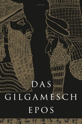 Das Gilgamesch-Epos. Eine der ältesten schriftlich fixierten Dichtungen der W...