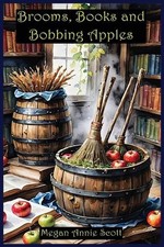 Brooms, Books and Bobbing Apples by Megan Annie Scott Paperback Book