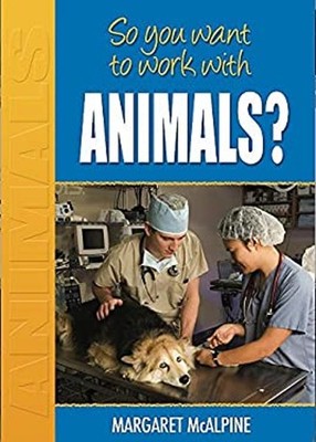 So You Want to Work with Animals? Paperback Margaret Mcalpine