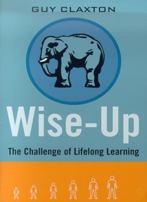 Wise up: the Challenge of Lifelong Learning,Guy Claxton- 9781582