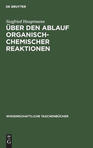 Siegfried Hauptmann Über Den Ablauf Organisch-Chemischer Reaktionen (Hardback)