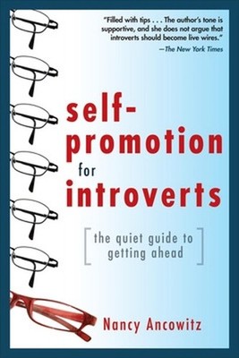 Self-Promotion for Introverts: The Quiet Guide to Getting Ahead by Nancy Ancowit