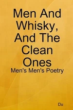 Men And Whisky, And The Clean Ones: Men's Men's Poetry by Du (English) Paperback