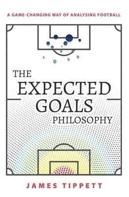 The Expected Goals Philosophy: A Game-Changing Way of Analysing Footba Paperback