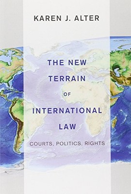 THE NEW TERRAIN OF INTERNATIONAL LAW: COURTS, POLITICS, By Karen J. Alter *NEW*