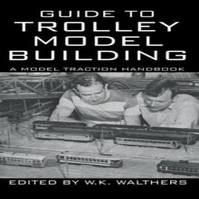 Guide to Trolley Model Building A Model Traction Handbook W. K. W