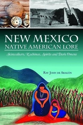 New Mexico Native American Lore: Skinwalkers, Kachinas, Spirits and Dark Omens b