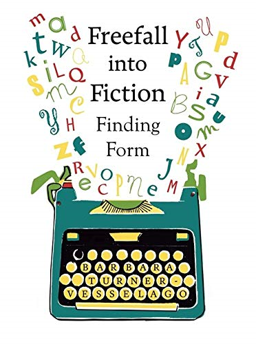 Freefall into Fiction: Finding Form - Barbara Turner-Vesselago
